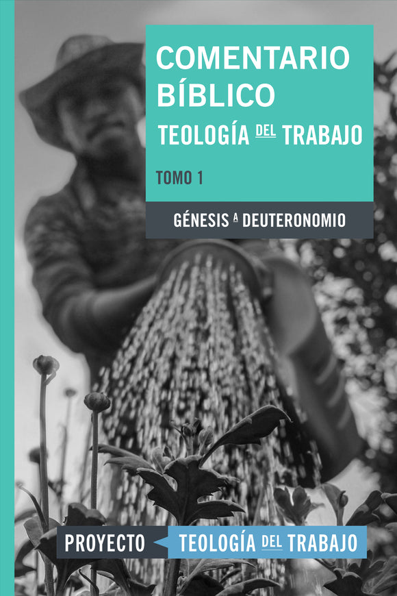 Comentario Bíblico Teología del Trabajo, Tomo 1: Génesis a Deuteronomio