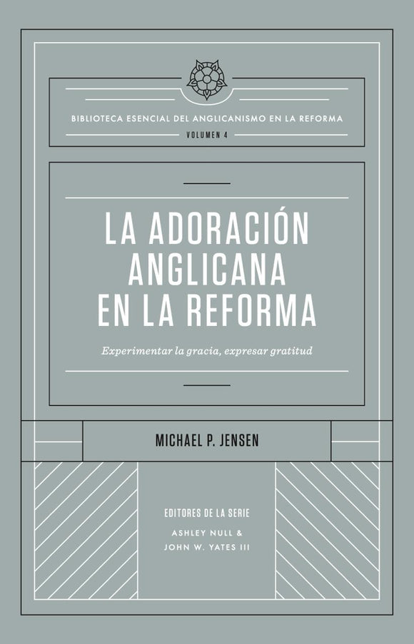 La adoración anglicana en la Reforma: Experimentar la gracia, expresar gratitud (Ebook)