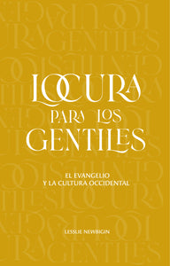 Locura para los gentiles: El evangelio y la cultura occidental (Ebook)