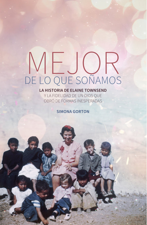 Mejor de lo que soñamos: La historia de Elaine Townsend y la fidelidad de un Dios que obró de formas inesperadas