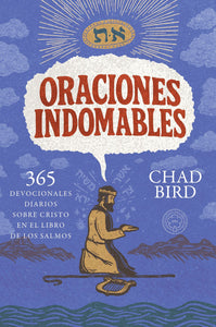 Oraciones indomables: 365 devocionales diarios sobre Cristo en el Libro de los Salmos (Ebook)