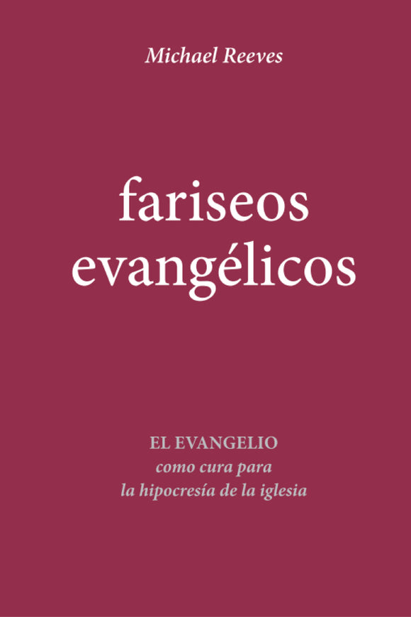 Fariseos evangélicos: El evangelio como cura para la hipocresía de la iglesia