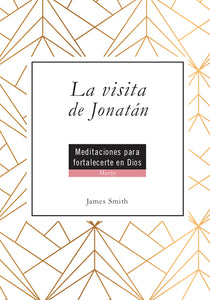 La visita de Jonatán: Meditaciones para fortalecerte en Dios - Marzo