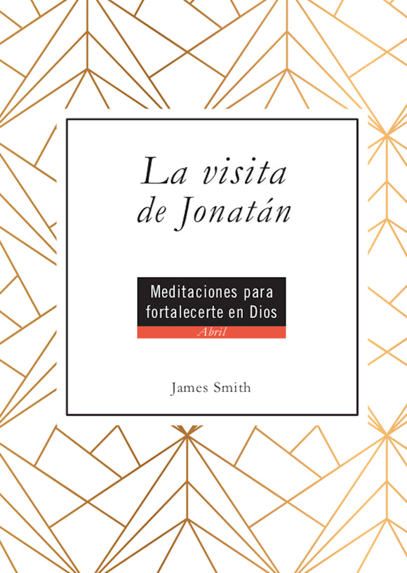 La visita de Jonatán: Meditaciones para fortalecerte en Dios - Abril