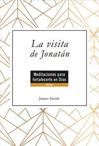 La visita de Jonatán: Meditaciones para fortalecerte en Dios - Mayo