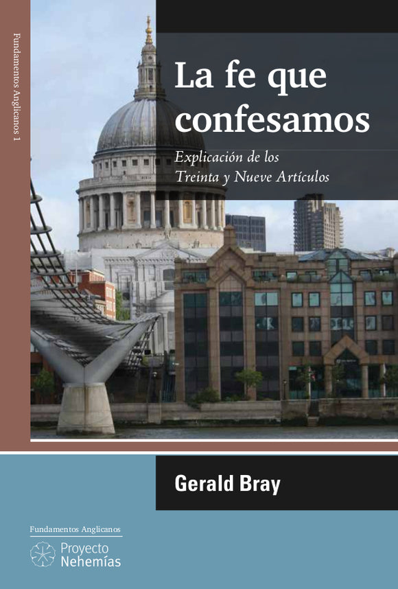 La fe que confesamos: Explicación de los Treinta y Nueve Artículos