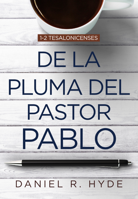 De la pluma del pastor Pablo: 1-2 Tesalonicenses